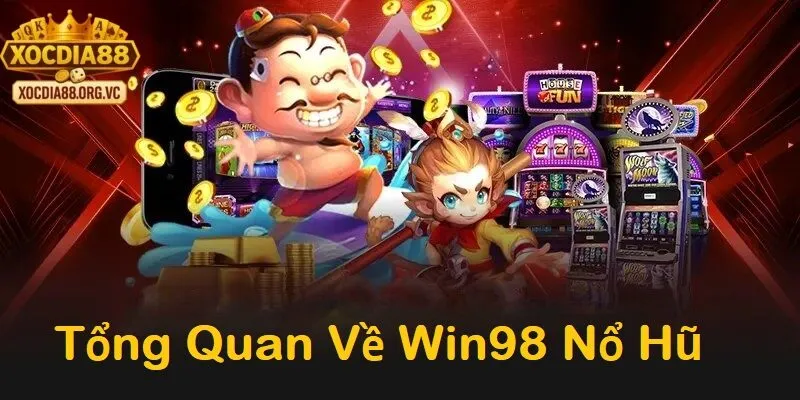 Tổng quan về Win98 nổ hũ trên xocdia88